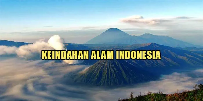 Keindahan Alam Indonesia – Menikmati Kecantikan Alam Kepulauan Indonesia yang Luar Biasa